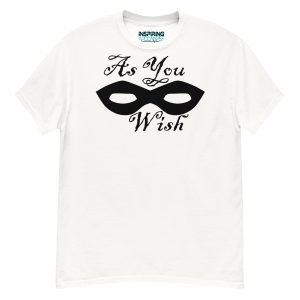 As You Wish - Princess Bride - Unisex classic tee